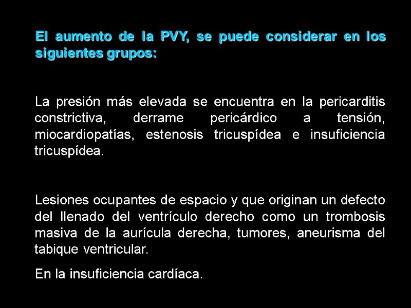 El aumento de la PVY, se puede considerar en los siguientes grupos:  La